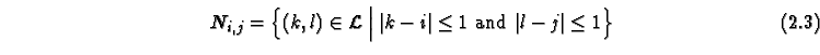 \begin{equation}
N_{i,j} = \left\{ (k,l) \in {\cal L}\Bigm\vert \vert k-i\vert \le 1 \mbox{ and } \vert l-j\vert \le 1\right\}
\end{equation}