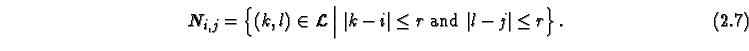 \begin{equation}
N_{i,j} = \left\{ (k,l) \in {\cal L}\Bigm\vert \vert k-i\vert \le r \mbox{ and } \vert l-j\vert \le r\right\}.
\end{equation}